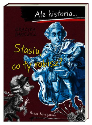 Ale Historia Stasiu Co Ty Robisz Bąkiewicz Grażyna