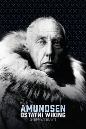 Amundsen Ostatni Wiking Stephen Bown Książka