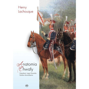 Anatomia Chwały Napoleon I Jego Gwardia Książka