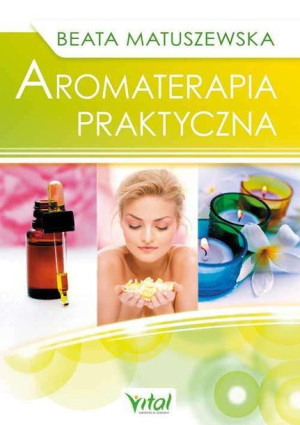 Aromaterapia Praktyczna Wyd 2 Beata Matuszewska