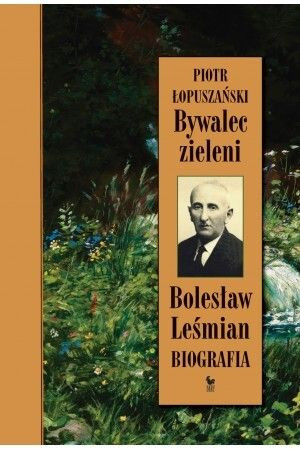 Bywalec Zieleni Bolesław Leśmian Łopuszański Piotr