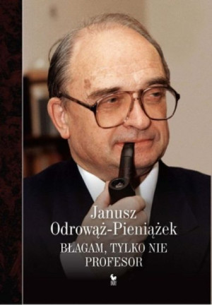 Błagam Tylko Nie Profesor Janusz Odrowąż Pieniażek