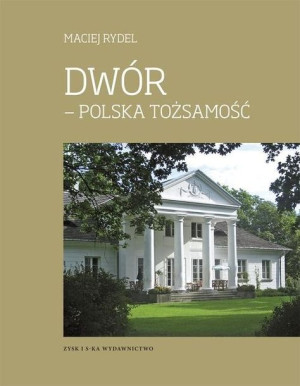 Dwór Polska Tożsamość Rydel Maciej Książka