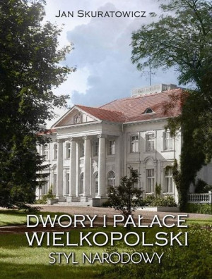 Dwory I Pałace Wielkopolski Styl Narodowy Książka