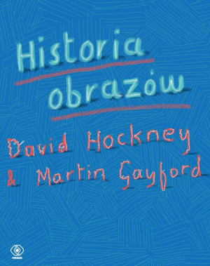 Historia Obrazów Hockney David Gayford Martin