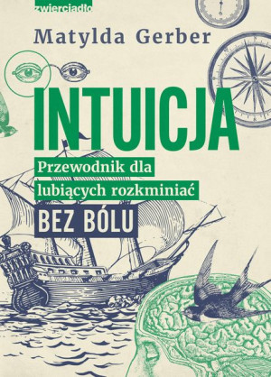 Intuicja Przewodnik Dla Lubiących Rozkminiać Bez