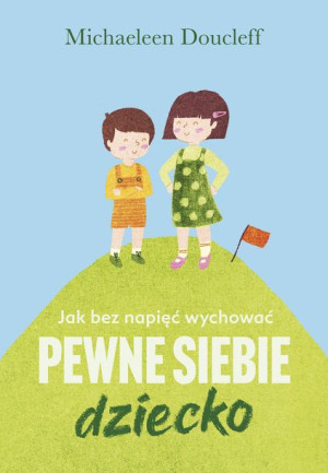 Jak Bez Napięć Wychować Pewne Siebie Dziecko