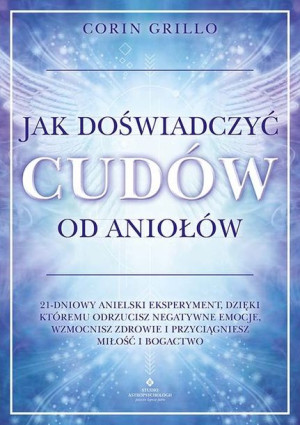Jak Doświadczyć Cudów Od Aniołów 21 Dniowy Anielsk