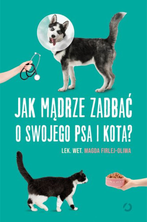 Jak Mądrze Zadbać O Swojego Psa I Kota Książka