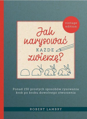 Jak Narysować Każde Zwierzę Ponad 150 Prostych Spo