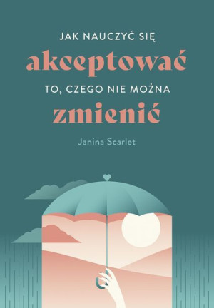 Jak Nauczyć Się Akceptować To Czego Nie Można