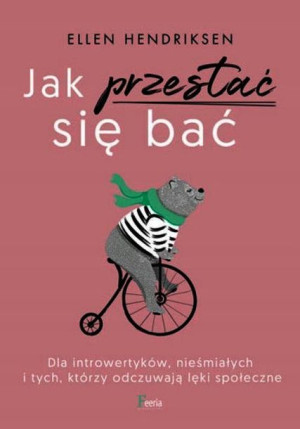 Jak Przestać Się Bać Dla Introwertyków Nieśmiałych