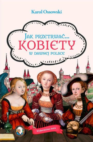 Jak Przetrwać Kobiety W Dawnej Polsce Książka