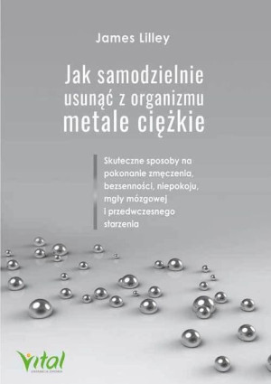 Jak Samodzielnie Usunąć Z Organizmu Metale Ciężkie