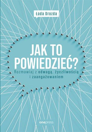 Jak To Powiedzieć Rozmawiaj Z Odwagą Życzliwością