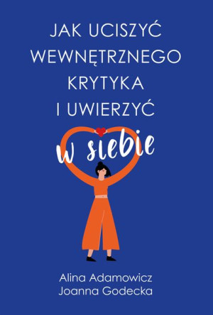Jak Uciszyć Wewnętrznego Krytyka I Uwierzyć W