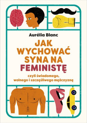 Jak Wychować Syna Na Feministę Blanc Aurelia