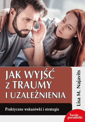 Jak Wyjść Z Traumy I Uzależnienia Najavits Lisa M