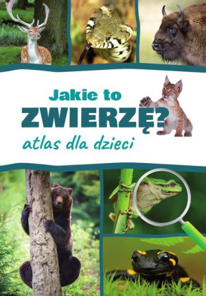 Jakie To Zwierzę Atlas Dla Dzieci Książka Sbm