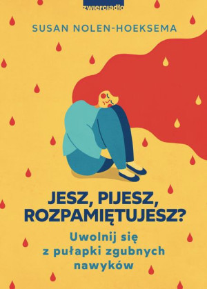 Jesz Pijesz Rozpamiętujesz Uwolnij Się Z Pułapki Z