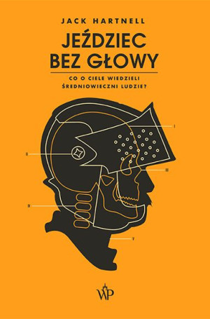 Jeździec Bez Głowy Co O Ciele Wiedzieli Ludzie