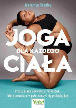 Joga Dla Każdego Ciała Proste Asany Sekwencje I Ws
