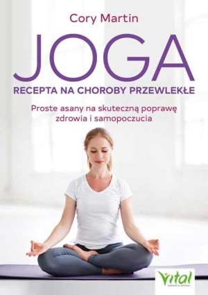 Joga Recepta Na Choroby Przewlekłe Martin Cory