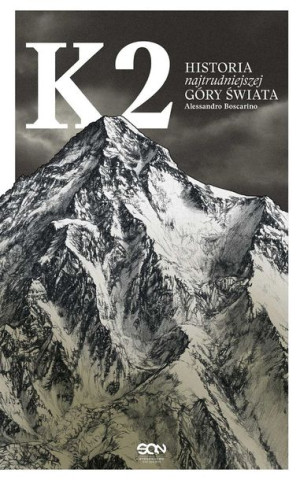K2 Historia Najtrudniejszej Góry Świata Książka