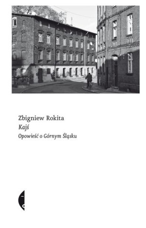 Kajś Opowieść O Górnym Śląsku Rokita Zbigniew