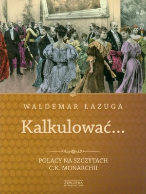 Kalkulować Polacy Na Szczytach C K Monarchii
