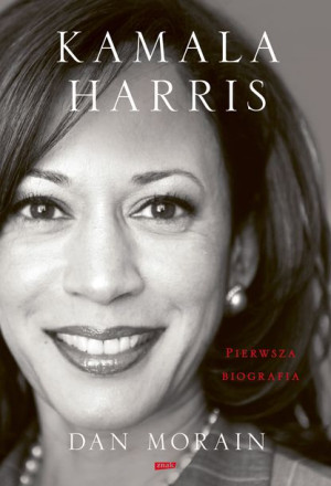 Kamala Harris Pierwsza Biografia Dan Morain Znak