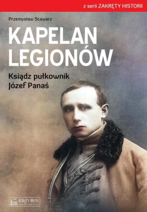 Kapelan Legionów Ksiądz Pułkownik Józef Panaś