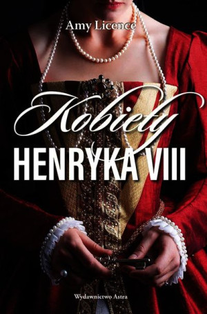 Kobiety Henryka Viii Licence Amy Książka Astra