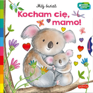 Kocham Cię Mamo Akademia Mądrego Dziecka Mój
