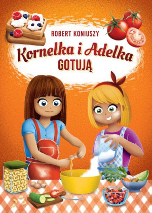 Kornelka I Adelka W Kuchni Koniuszy Robert Książka
