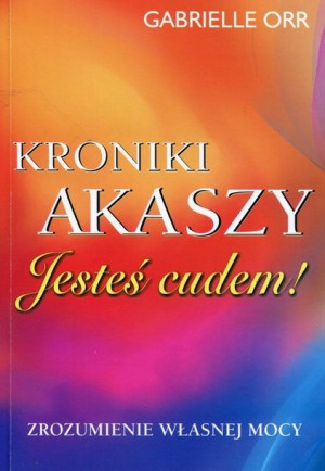 Kroniki Akaszy Jesteś Cudem Orr Gabrielle Książka