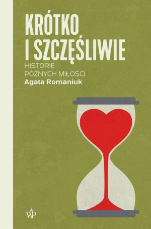Krótko I Szczęśliwie Historie Późnych Miłości