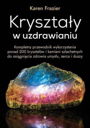 Kryształy W Uzdrawianiu Kompletny Przewodnik Wykor
