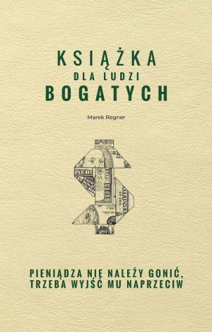 Książka Dla Ludzi Bogatych Pieniądza Nie Należy Go