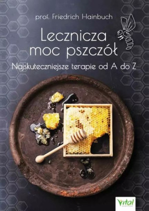 Lecznicza Moc Pszczół Najskuteczniejsze Terapie Od
