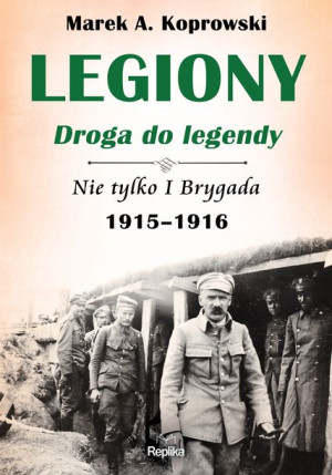 Legiony Droga Do Legendy Koprowski Marek A Książka