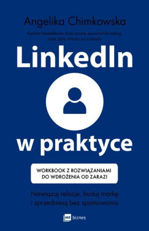 Linkedin W Praktyce Nawiązuj Relacje Buduj Markę I
