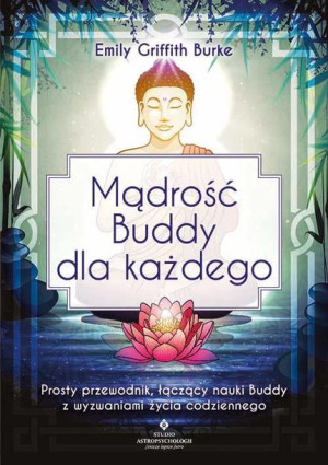 Mądrość Buddy Dla Każdego Prosty Przewodnik Łącząc