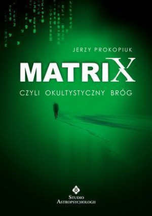 Matrix Czyli Okultystyczny Bróg Prokopiuk Jerzy