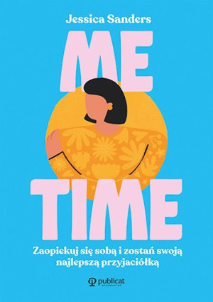 Me Time Zaopiekuj Się Sobą I Zostań Swoją Najlepsz