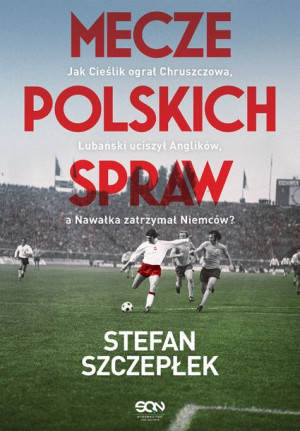 Mecze Polskich Spraw Jak Cieślik Ograł Chruszczowa