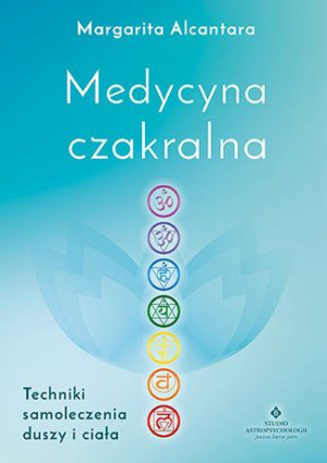 Medycyna Czakralna Techniki Samoleczenia Duszy I