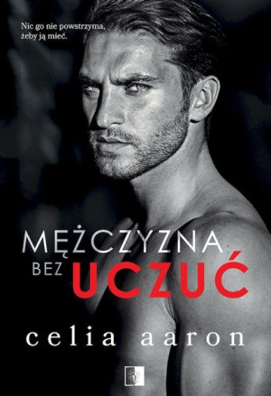 Mężczyzna Bez Uczuć Celia Aaron Książka Niezwykłe