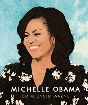 Michelle Obama Co W Życiu Ważne Michelle Obama