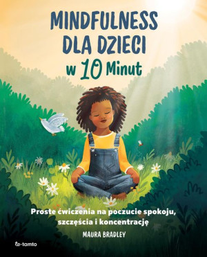 Mindfulness Dla Dzieci W 10 Minut Bradley Maura